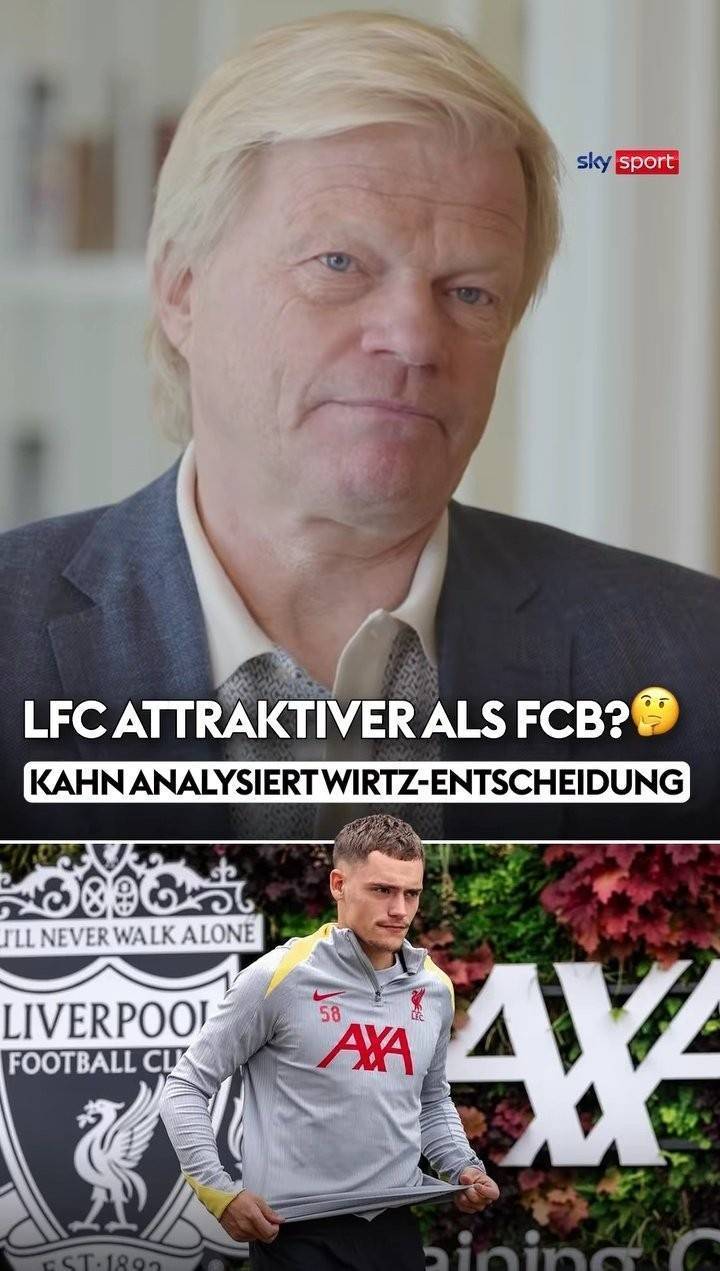 卡恩：维尔茨选择利物浦而非拜仁，首先是英超吸引力大于德甲